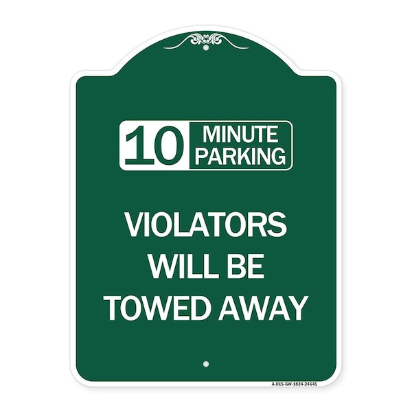 Signmission 10 Minute Parking Violators Will Towed Away, Green & White Aluminum Sign, 18" x 24", GW-1824-24641 A-DES-GW-1824-24641 - main